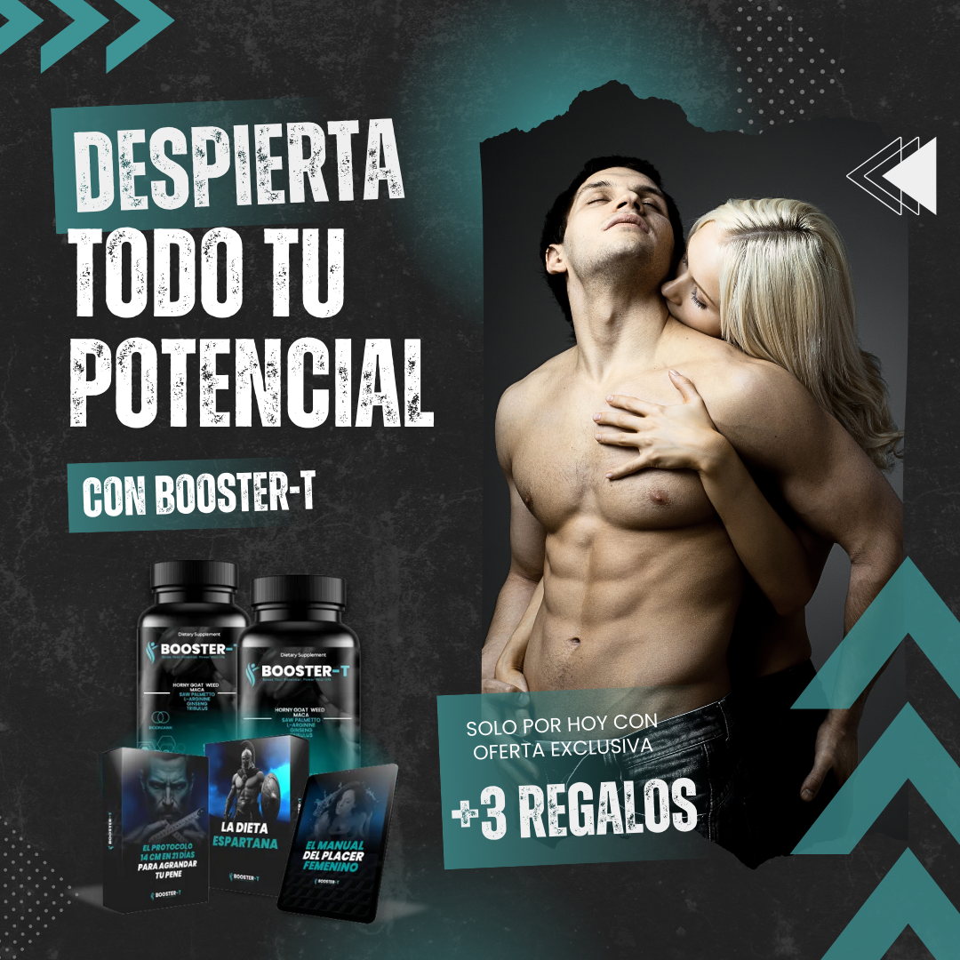 BOOSTER-T™ - LOGRA ERECCIONES 10 VECES MÁS POTENTES Y DURADERAS EN 5 MINUTOS